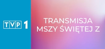 Transmisja mszy świętej z Sanktuarium Matki Bożej na Jasnej Górze