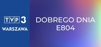 Dobrego dnia E804