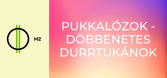 Pukkalózok - Döbbenetes durrtukánok