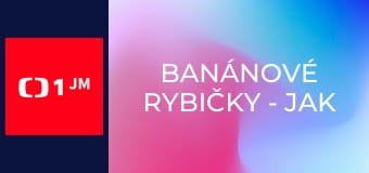 Banánové rybičky - jak si užít krásu