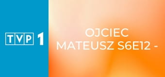 Ojciec Mateusz S6E12 - Przerwany weekend