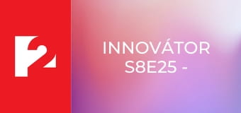 Innovátor  S8E25 - Episode 25