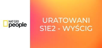 Uratowani S1E2 - Wyścig o życie