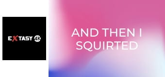 And Then I Squirted 2