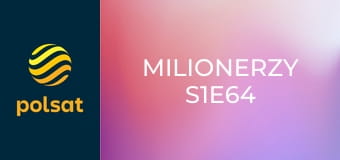 Milionerzy S1E64