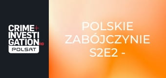 Polskie zabójczynie S2E2 - Tragedia w Rakowiskach