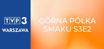 Górna półka smaku S3E2