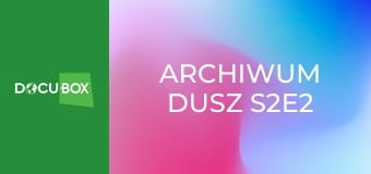 Archiwum dusz S2E2