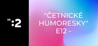 "Četnické humoresky" E12 - "Černá ruka"