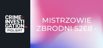 Mistrzowie zbrodni S2E8 - Wzgardzony kochanek