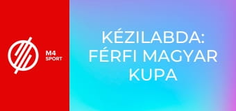 Kézilabda: Férfi Magyar Kupa - FTC Green Collect – MOL Tatabánya KC mérkőzés