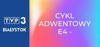 Cykl adwentowy E4 - Miłość