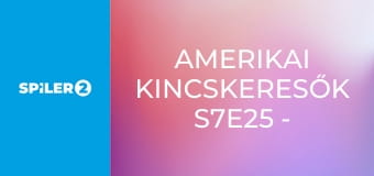 Amerikai kincskeresők S7E25 - Mindennek mennie kell