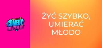 Żyć szybko, umierać młodo