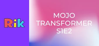 Mojo Transformer S1E2