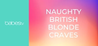 Naughty British blonde craves cock E1344