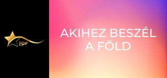 Akihez beszél a föld