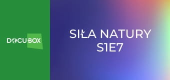 Siła natury S1E7
