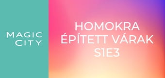 Homokra épített várak S1E3