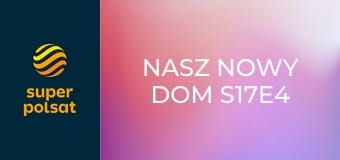 Nasz nowy dom S17E4