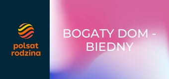 Bogaty dom - biedny dom S13E6