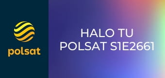 Halo tu Polsat S1E2661