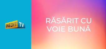 Răsărit cu voie bună