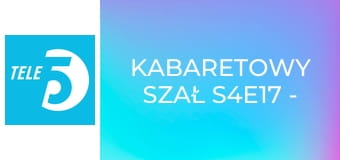 Kabaretowy szał S4E17 - Kabaret Moralnego Niepokoju