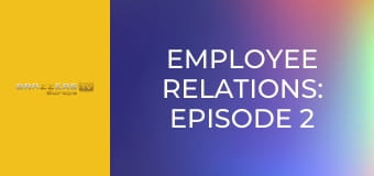 Employee Relations: Episode 2
