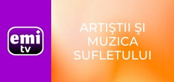 Artiştii şi muzica sufletului tău