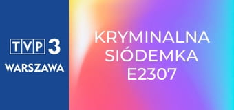 Kryminalna siódemka E2307