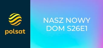 Nasz nowy dom S26E1