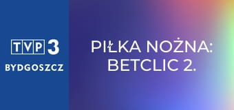 Piłka nożna: Betclic 2. Liga