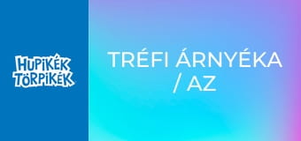 Tréfi árnyéka / Az igazat, csakis az igazat