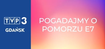 Pogadajmy o Pomorzu E7