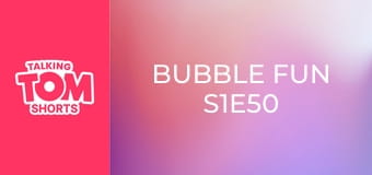 Bubble Fun S1E50 Bubble Fun S1E50