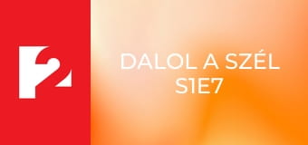 Dalol a szél S1E7 - Episode 7