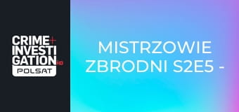 Mistrzowie zbrodni S2E5 - Morderstwo i zaginiona mama