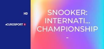 Snooker: International Championship - Negyeddöntő
