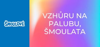 Vzhůru na palubu, Šmoulata / Co se šmoulí za noci