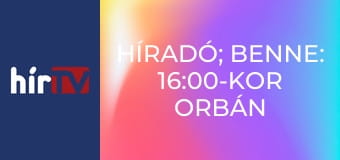 Híradó; benne: 16:00-kor Orbán Viktor országjárása
