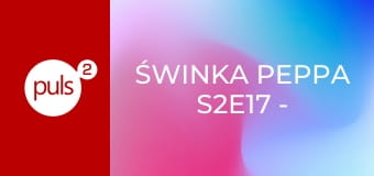 Świnka Peppa S2E17 - Papierowe łódki