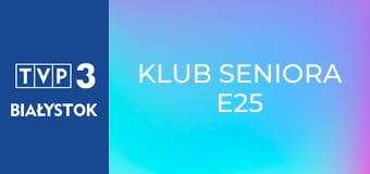 Klub seniora E25