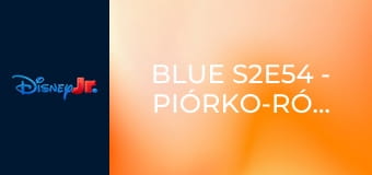 Blue S2E54 - Piórko-różdżka