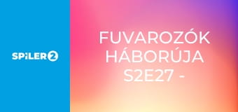 Fuvarozók háborúja S2E27 - Episode 27