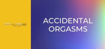 Accidental Orgasms