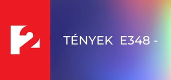 Tények  E348 - Episode 348