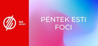 Péntek esti foci Péntek esti foci