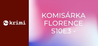 Komisárka Florence S10E3 - Akoby nič