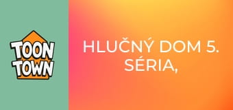 Hlučný dom 5. séria, 5. časť